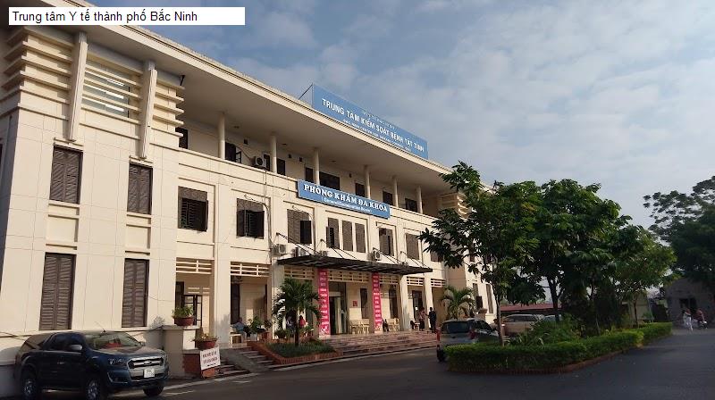 Trung tâm Y tế thành phố Bắc Ninh