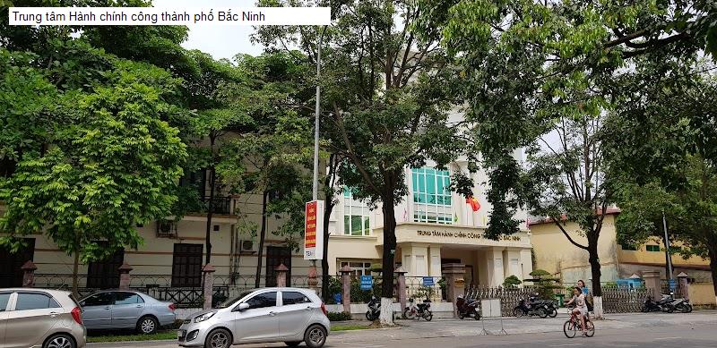 Trung tâm Hành chính công thành phố Bắc Ninh