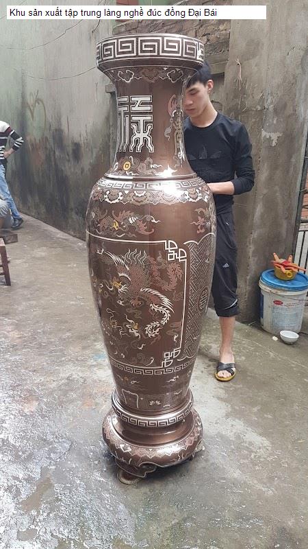 Khu sản xuất tập trung làng nghề đúc đồng Đại Bái